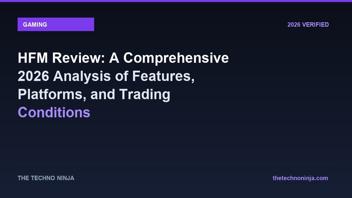 HFM Review: A Comprehensive 2026 Analysis of Features, Platforms, and Trading Conditions - 2026 Verified Review & Guide | The Techno Ninja