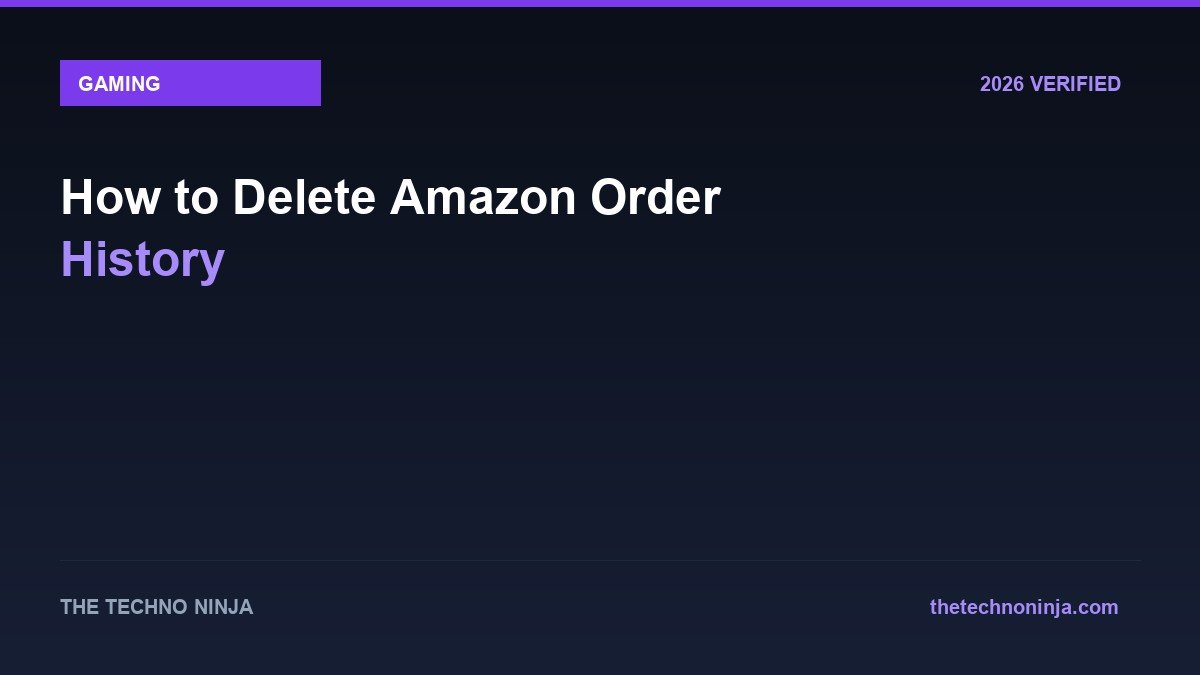 How to Delete Amazon Order History - 2026 Verified Review & Guide | The Techno Ninja
