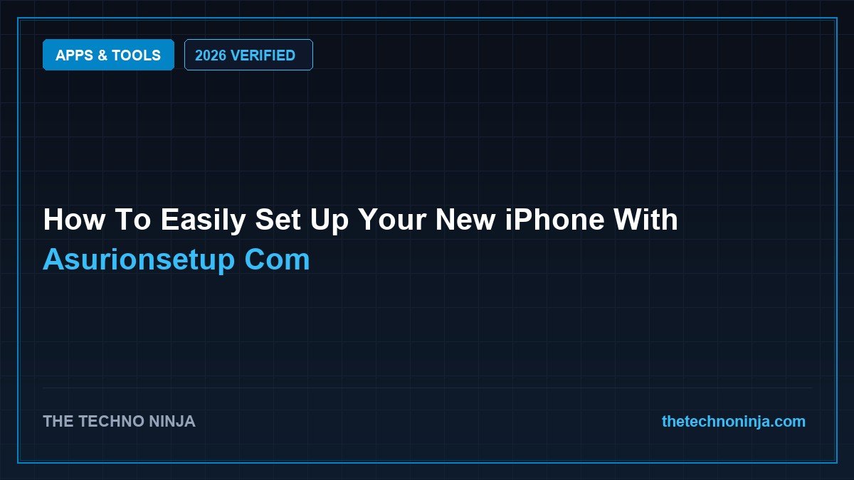 How To Easily Set Up Your New iPhone With Asurionsetup Com (2026 Guide & Hands-On Review) - 2026 Verified Review & Guide | The Techno Ninja