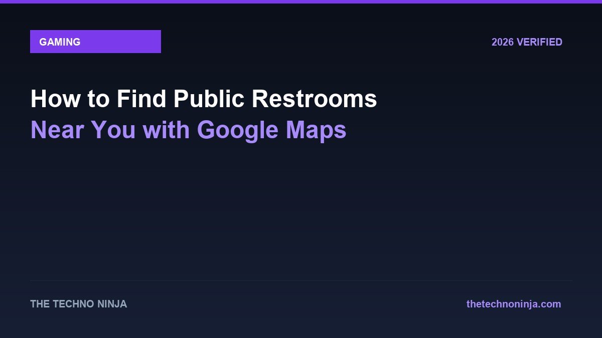 How to Find Public Restrooms Near You with Google Maps - 2026 Verified Review & Guide | The Techno Ninja