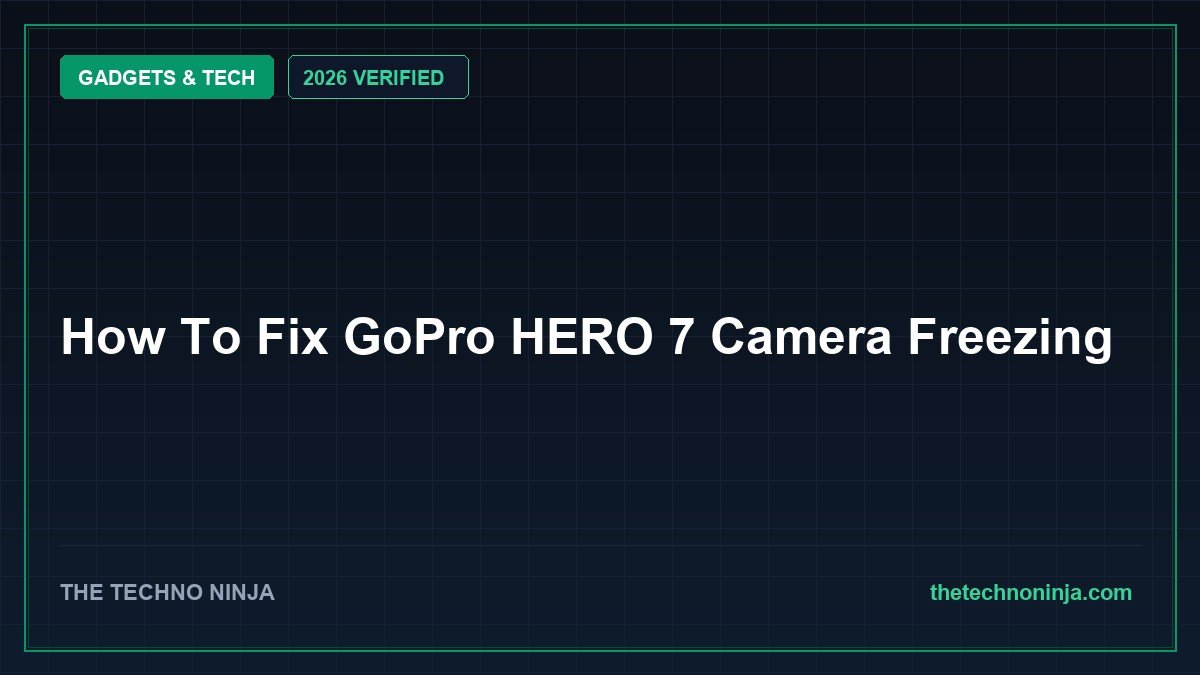 How To Fix GoPro HERO 7 Camera Freezing (2026 Guide & Hands-On Review) - 2026 Verified Review & Guide | The Techno Ninja