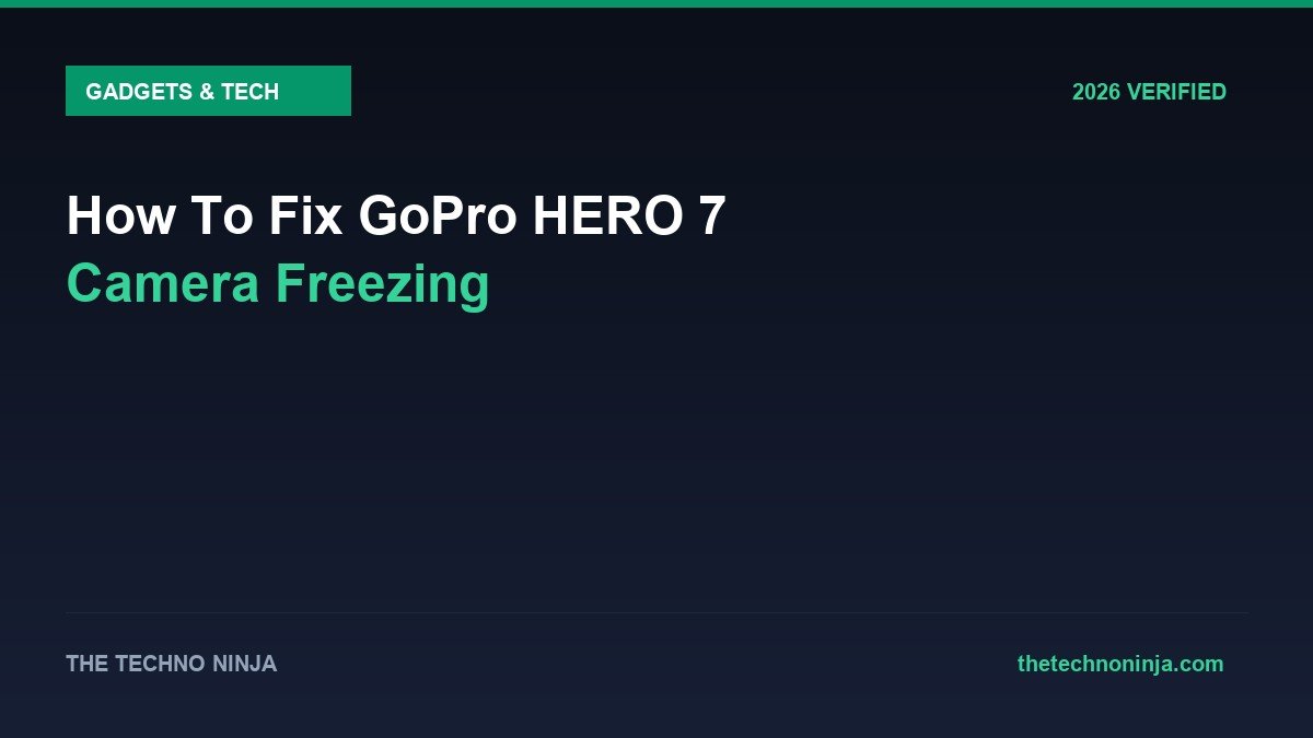 How To Fix GoPro HERO 7 Camera Freezing - 2026 Verified Review & Guide | The Techno Ninja