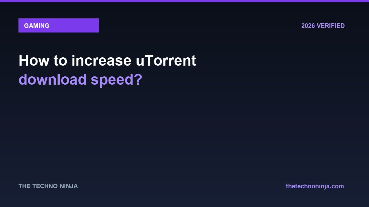 How to increase uTorrent download speed? - 2026 Verified Review & Guide | The Techno Ninja