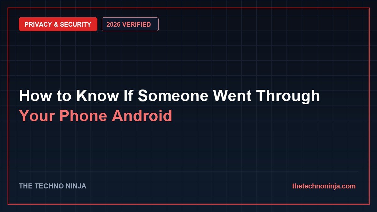 How to Know If Someone Went Through Your Phone Android (2026 Guide & Hands-On Review) - 2026 Verified Review & Guide | The Techno Ninja