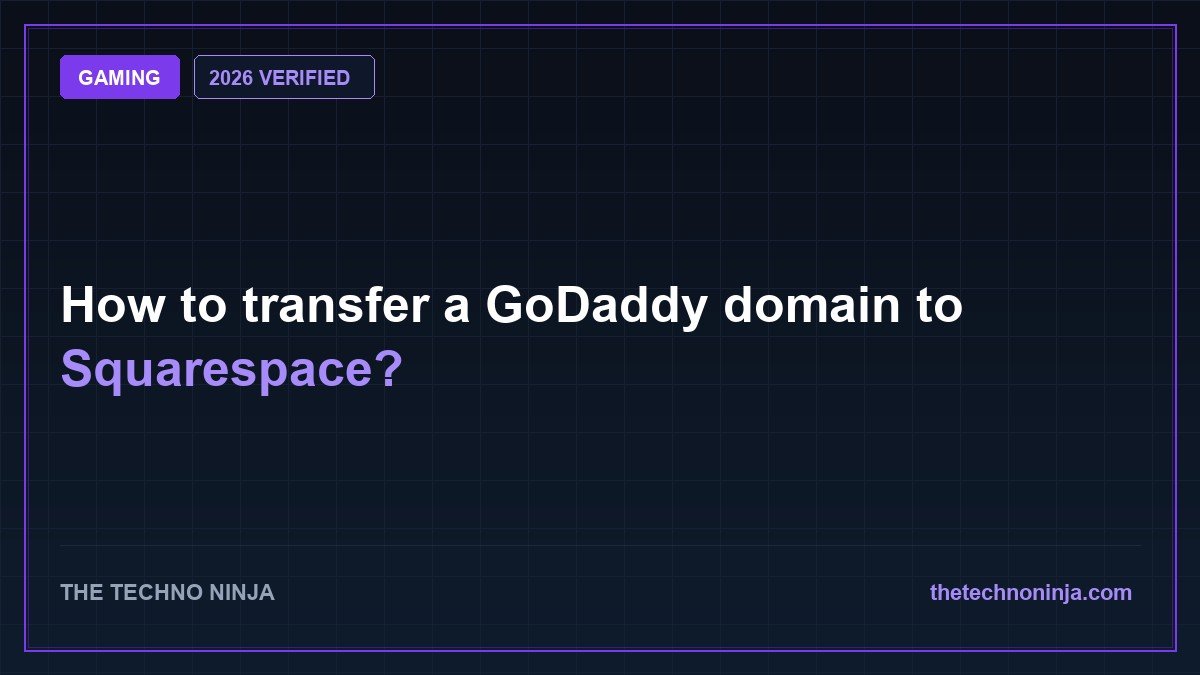 How to transfer a GoDaddy domain to Squarespace? (2026 Guide & Hands-On Review) - 2026 Verified Review & Guide | The Techno Ninja