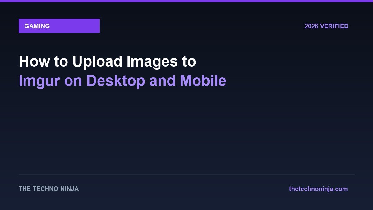 How to Upload Images to Imgur on Desktop and Mobile - 2026 Verified Review & Guide | The Techno Ninja