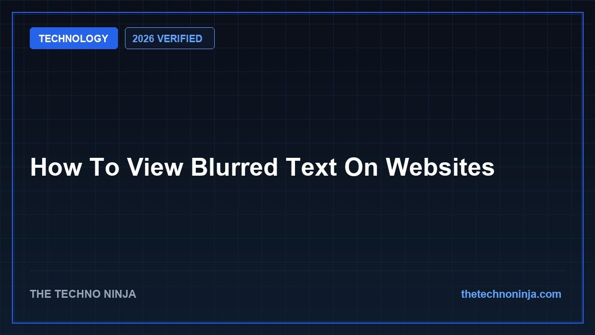 How To View Blurred Text On Websites (2026 Guide & Hands-On Review) - 2026 Verified Review & Guide | The Techno Ninja