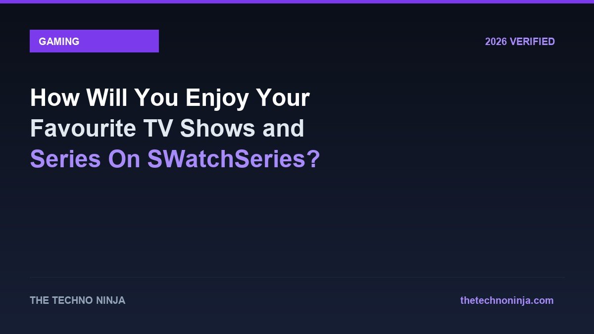 How Will You Enjoy Your Favourite TV Shows and Series On SWatchSeries? - 2026 Verified Review & Guide | The Techno Ninja