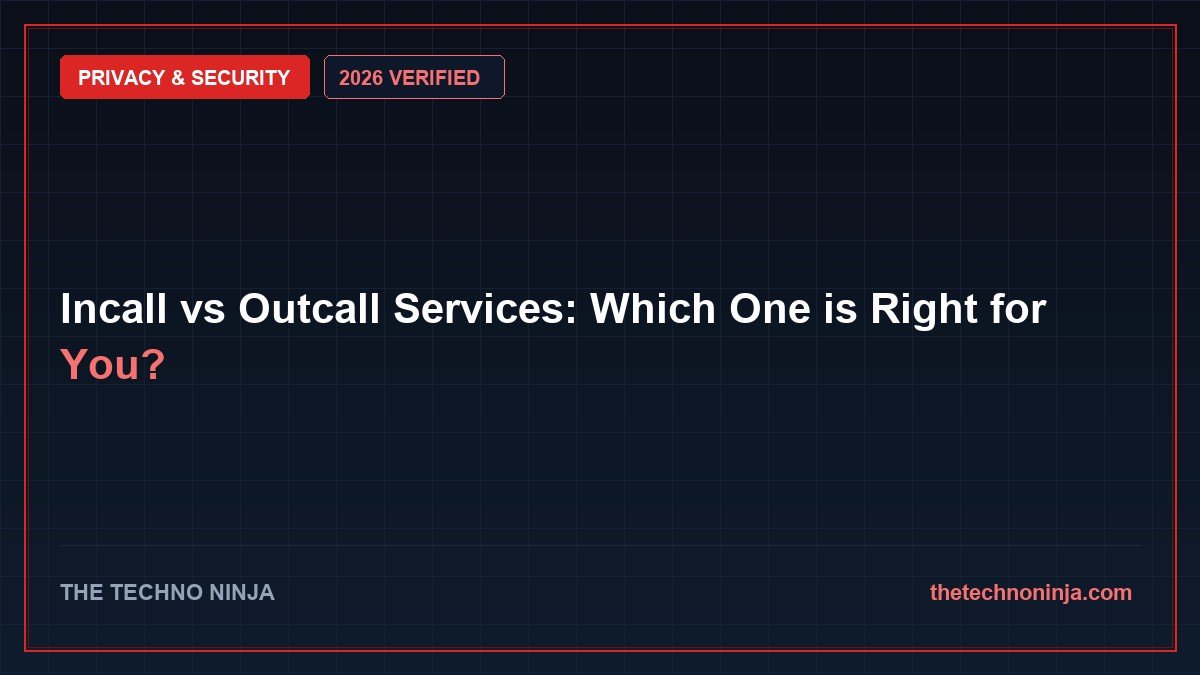 Incall vs Outcall Services: Which One is Right for You? (2026): Real-World Benchmarks & Value Comparison - 2026 Verified Review & Guide | The Techno Ninja