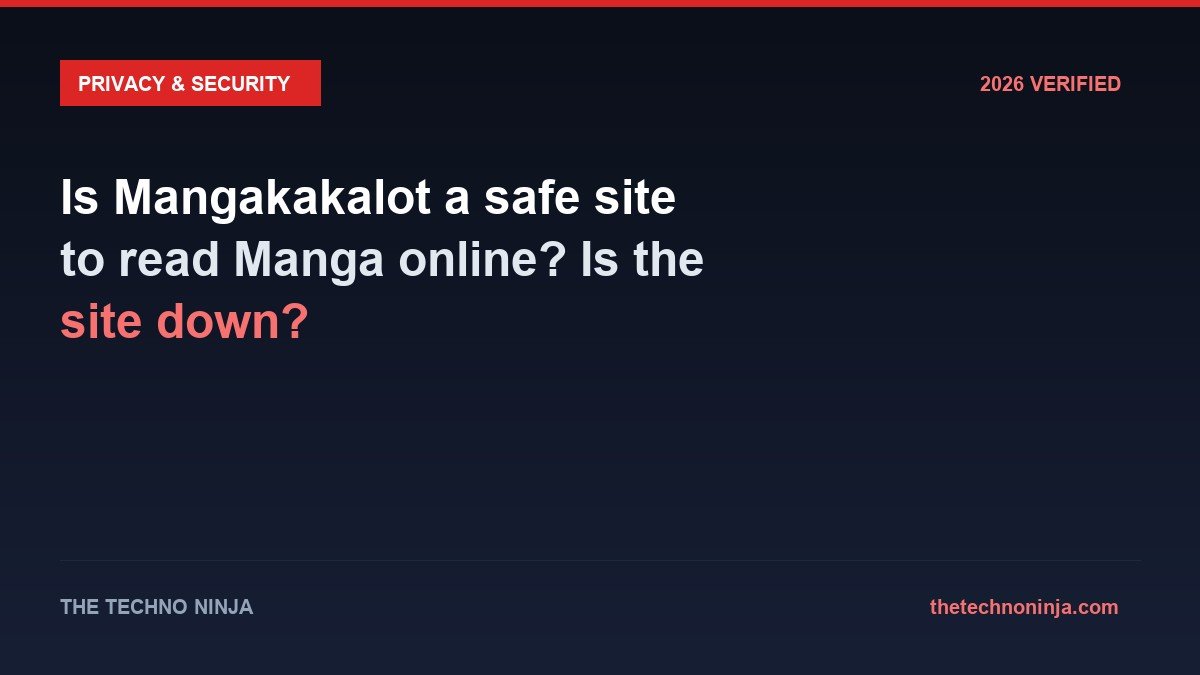 Is Mangakakalot a safe site to read Manga online? Is the site down? - 2026 Verified Review & Guide | The Techno Ninja