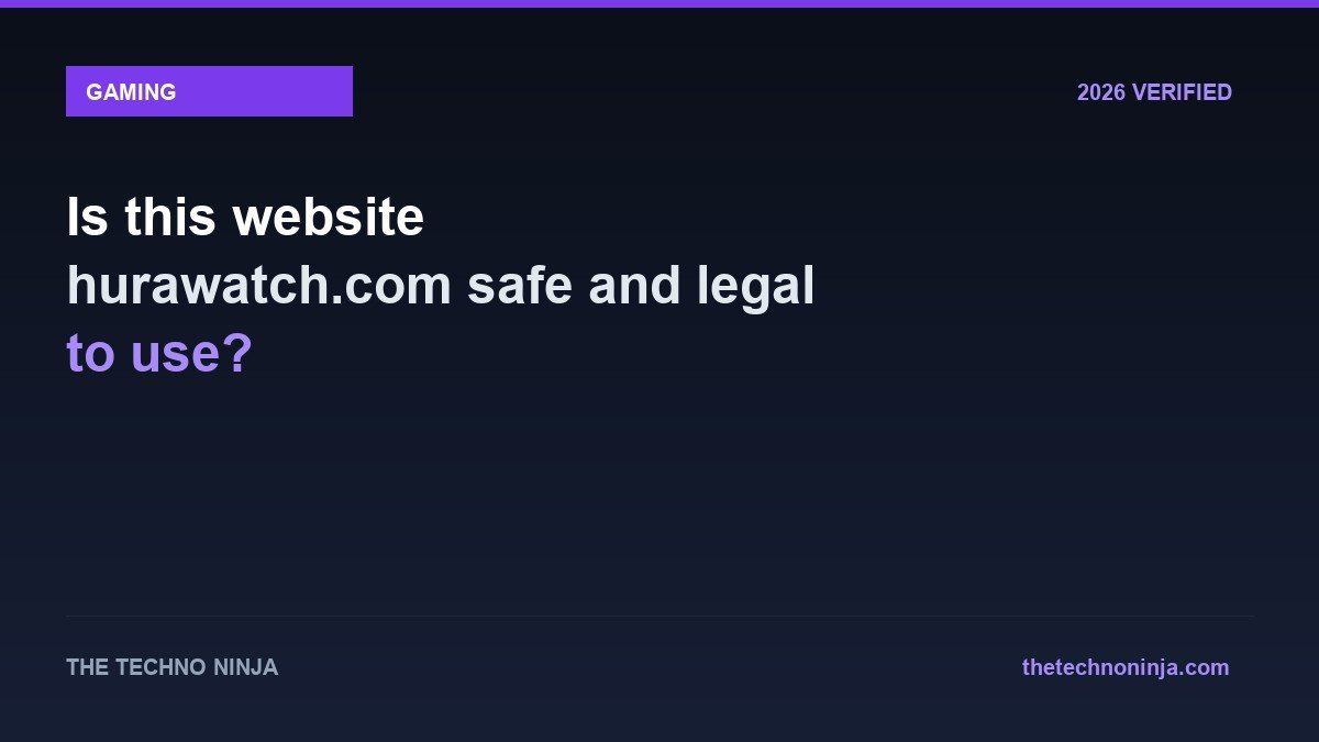 Is this website hurawatch.com safe and legal to use? - 2026 Verified Review & Guide | The Techno Ninja