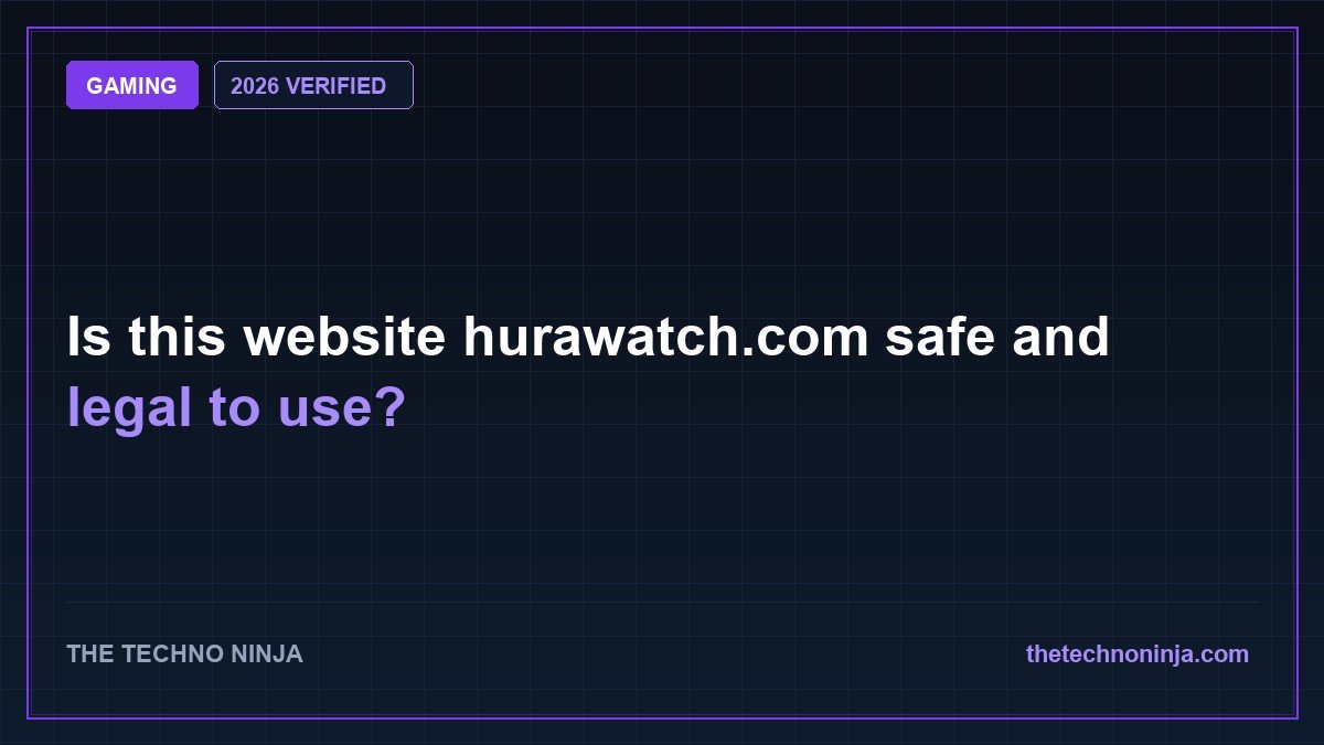 Is this website hurawatch.com safe and legal to use? (2026 Guide & Hands-On Review) - 2026 Verified Review & Guide | The Techno Ninja