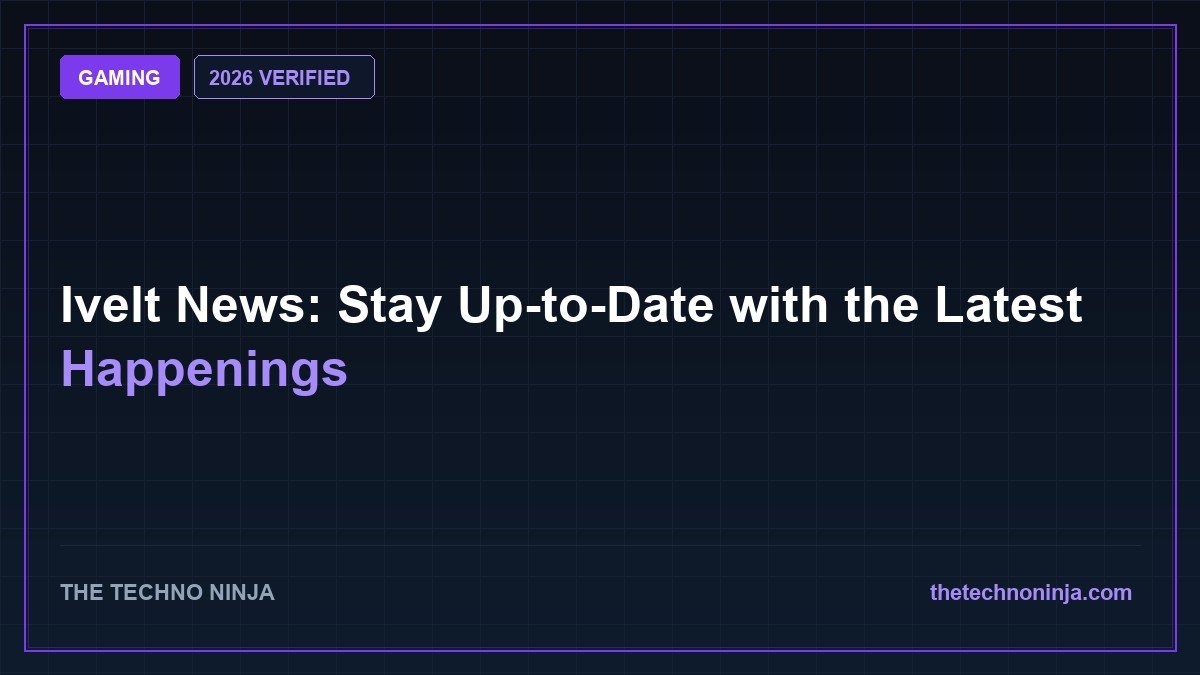 Ivelt News: Stay Up-to-Date with the Latest Happenings (2026 Guide & Hands-On Review) - 2026 Verified Review & Guide | The Techno Ninja