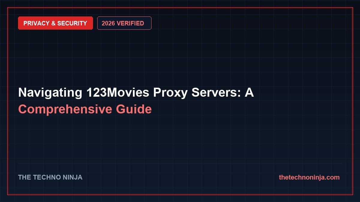 Navigating 123Movies Proxy Servers: A Comprehensive Guide (2026 Guide & Hands-On Review) - 2026 Verified Review & Guide | The Techno Ninja