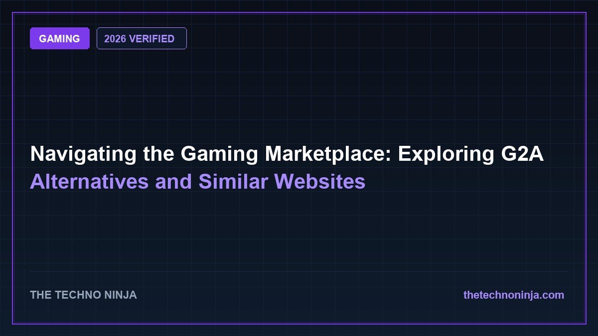 Navigating the Gaming Marketplace: Exploring G2A Alternatives and Similar Websites (2026 Guide & Hands-On Review) - 2026 Verified Review & Guide | The Techno Ninja