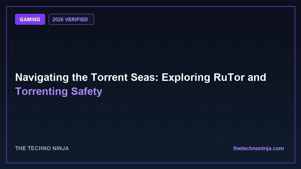 Navigating the Torrent Seas: Exploring RuTor and Torrenting Safety (2026 Guide & Hands-On Review) - 2026 Verified Review & Guide | The Techno Ninja