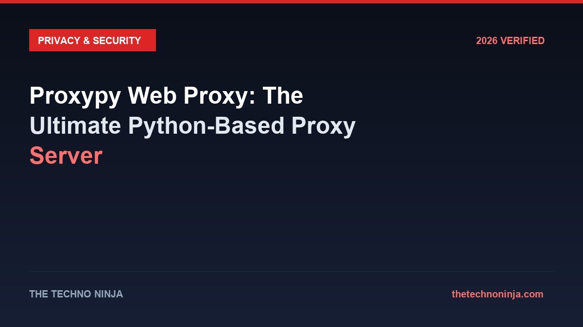 Proxypy Web Proxy: The Ultimate Python-Based Proxy Server - 2026 Verified Review & Guide | The Techno Ninja