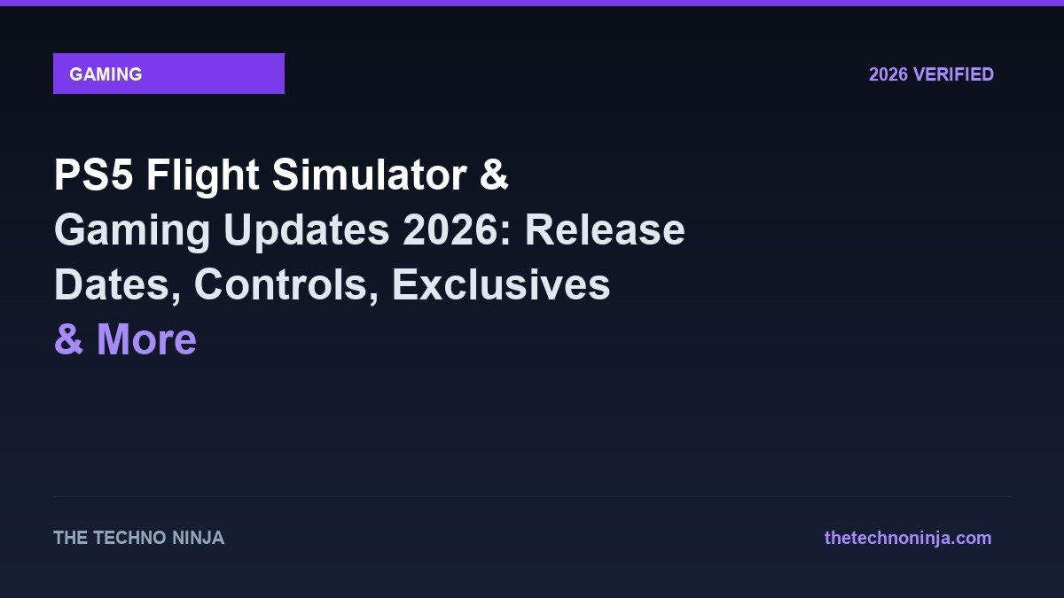 PS5 Flight Simulator & Gaming Updates 2026: Release Dates, Controls, Exclusives & More - 2026 Verified Review & Guide | The Techno Ninja