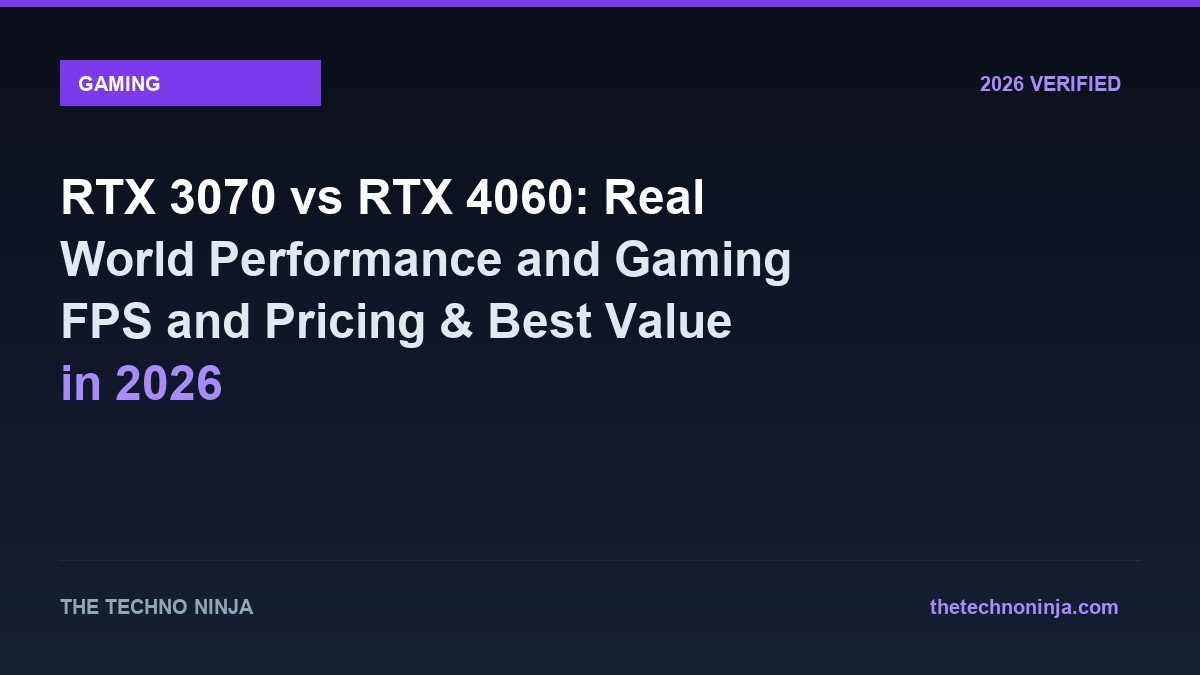 RTX 3070 vs RTX 4060: Real World Performance and Gaming FPS and Pricing & Best Value in 2026 - 2026 Verified Review & Guide | The Techno Ninja