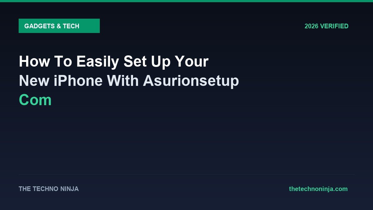 How To Easily Set Up Your New iPhone With Asurionsetup Com - 2026 Verified Review & Guide | The Techno Ninja