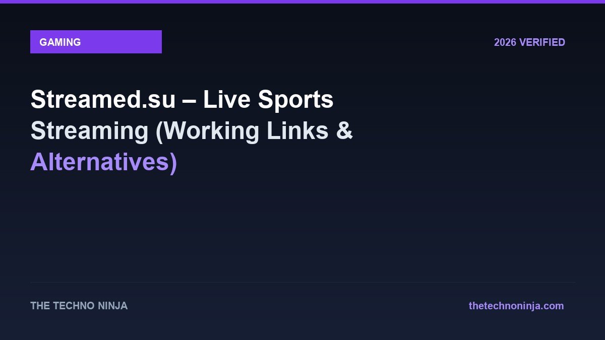 Streamed.su – Live Sports Streaming (Working Links & Alternatives) - 2026 Verified Review & Guide | The Techno Ninja