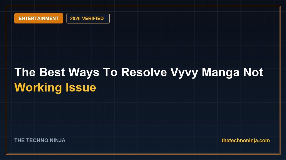 The Best Ways To Resolve Vyvy Manga Not Working Issue (2026 Guide & Hands-On Review) - 2026 Verified Review & Guide | The Techno Ninja
