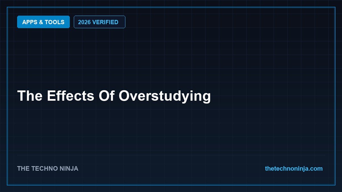 The Effects Of Overstudying (2026 Guide & Hands-On Review) - 2026 Verified Review & Guide | The Techno Ninja