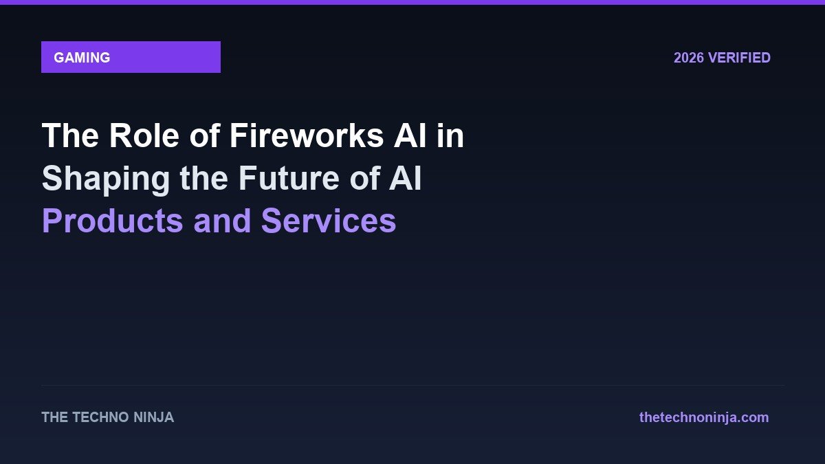 The Role of Fireworks AI in Shaping the Future of AI Products and Services - 2026 Verified Review & Guide | The Techno Ninja