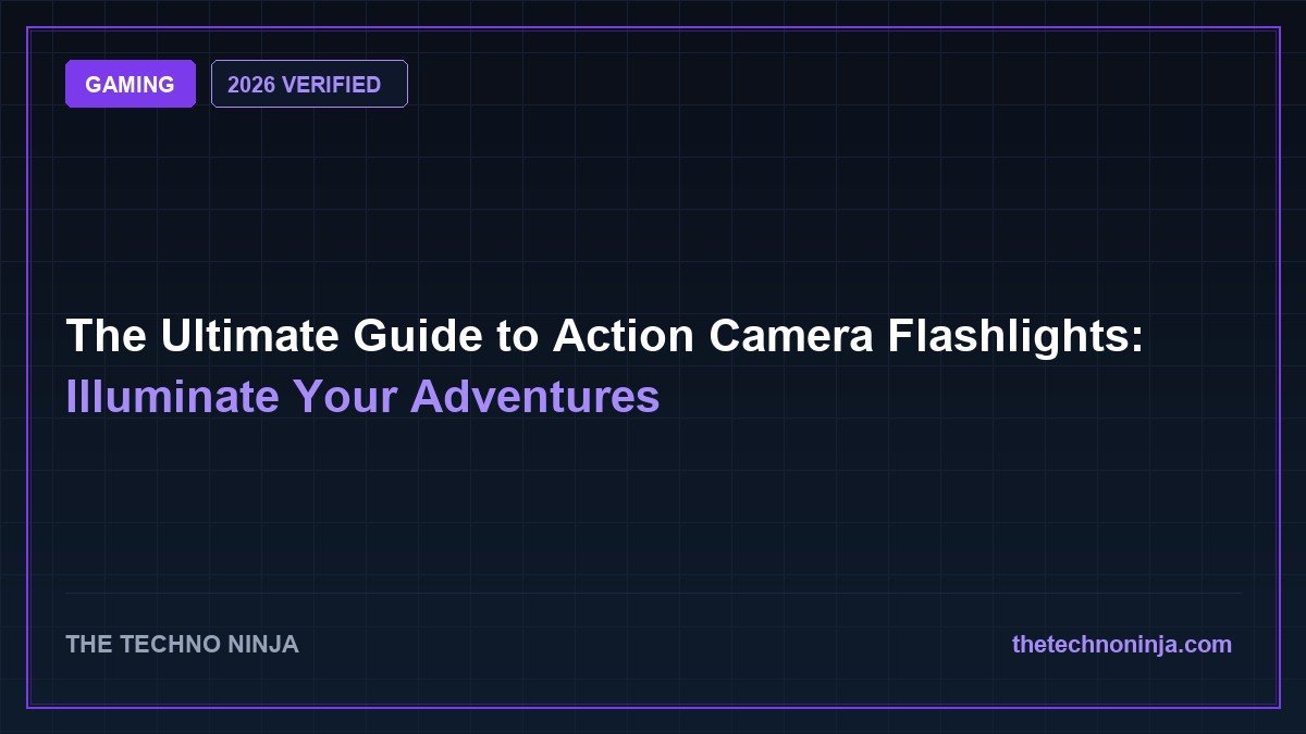 The Ultimate Guide to Action Camera Flashlights: Illuminate Your Adventures (2026 Guide & Hands-On Review) - 2026 Verified Review & Guide | The Techno Ninja