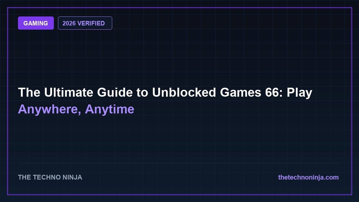 The Ultimate Guide to Unblocked Games 66: Play Anywhere, Anytime (2026 Guide & Hands-On Review) - 2026 Verified Review & Guide | The Techno Ninja