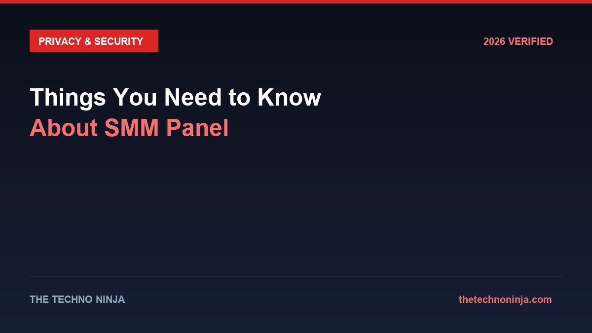 Things You Need to Know About SMM Panel - 2026 Verified Review & Guide | The Techno Ninja