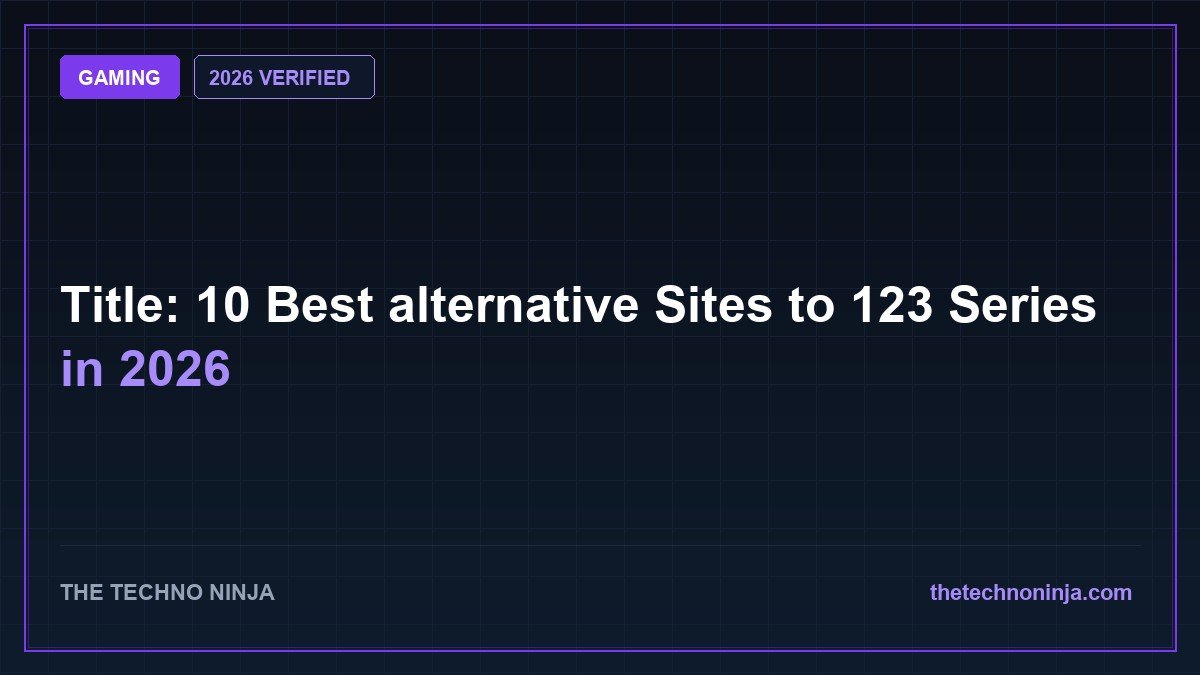 Title: 10 Best alternative Sites to 123 Series in 2026 - 2026 Verified Review & Guide | The Techno Ninja