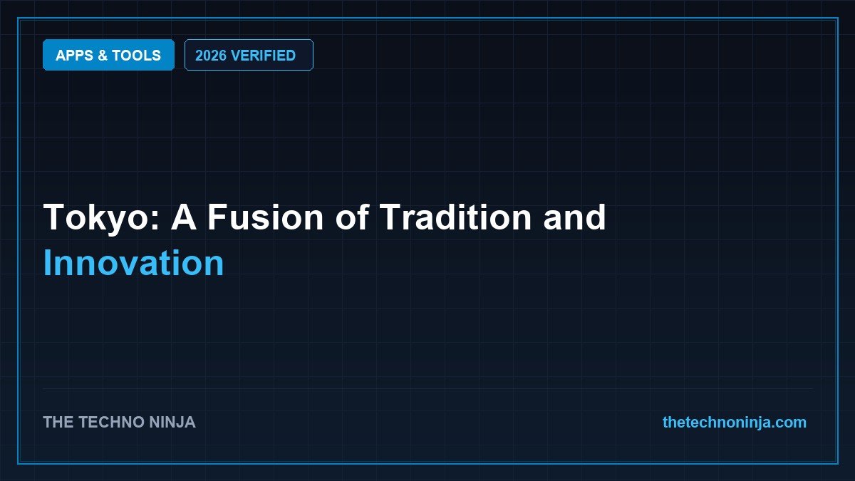 Tokyo: A Fusion of Tradition and Innovation (2026 Guide & Hands-On Review) - 2026 Verified Review & Guide | The Techno Ninja