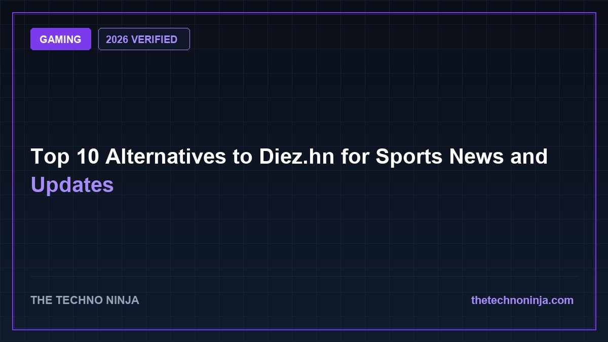 Top 10 Alternatives to Diez.hn for Sports News and Updates (2026 Guide & Hands-On Review) - 2026 Verified Review & Guide | The Techno Ninja