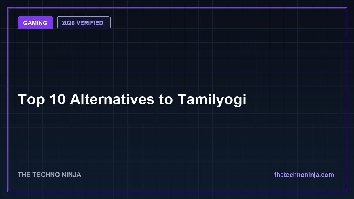 Top 10 Alternatives to Tamilyogi (2026 Guide & Hands-On Review) - 2026 Verified Review & Guide | The Techno Ninja