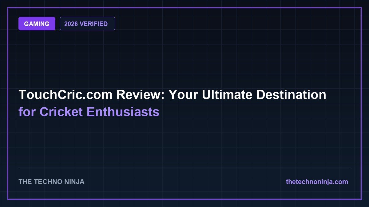TouchCric.com Review: Your Ultimate Destination for Cricket Enthusiasts (2026 Guide & Hands-On Review) - 2026 Verified Review & Guide | The Techno Ninja