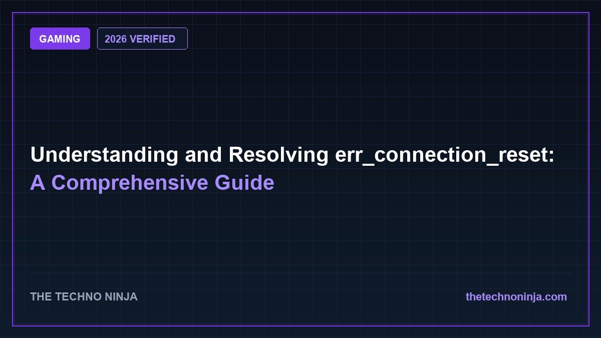 Understanding and Resolving err_connection_reset: A Comprehensive Guide (2026 Guide & Hands-On Review) - 2026 Verified Review & Guide | The Techno Ninja
