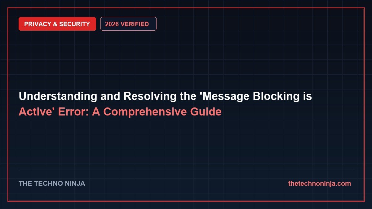 Understanding and Resolving the 'Message Blocking is Active' Error: A Comprehensive Guide (2026 Guide & Hands-On Review) - 2026 Verified Review & Guide | The Techno Ninja