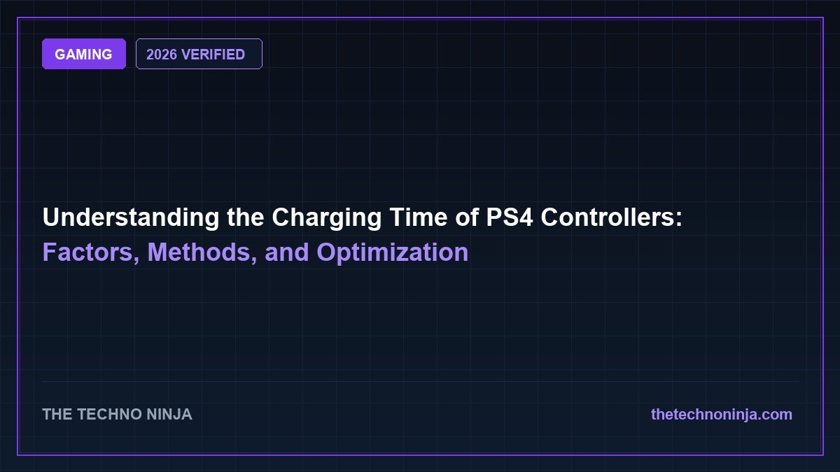 Understanding the Charging Time of PS4 Controllers: Factors, Methods, and Optimization (2026 Guide & Hands-On Review) - 2026 Verified Review & Guide | The Techno Ninja
