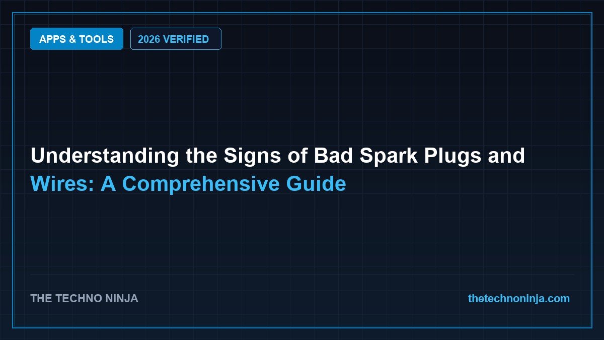 Understanding the Signs of Bad Spark Plugs and Wires: A Comprehensive Guide (2026 Guide & Hands-On Review) - 2026 Verified Review & Guide | The Techno Ninja