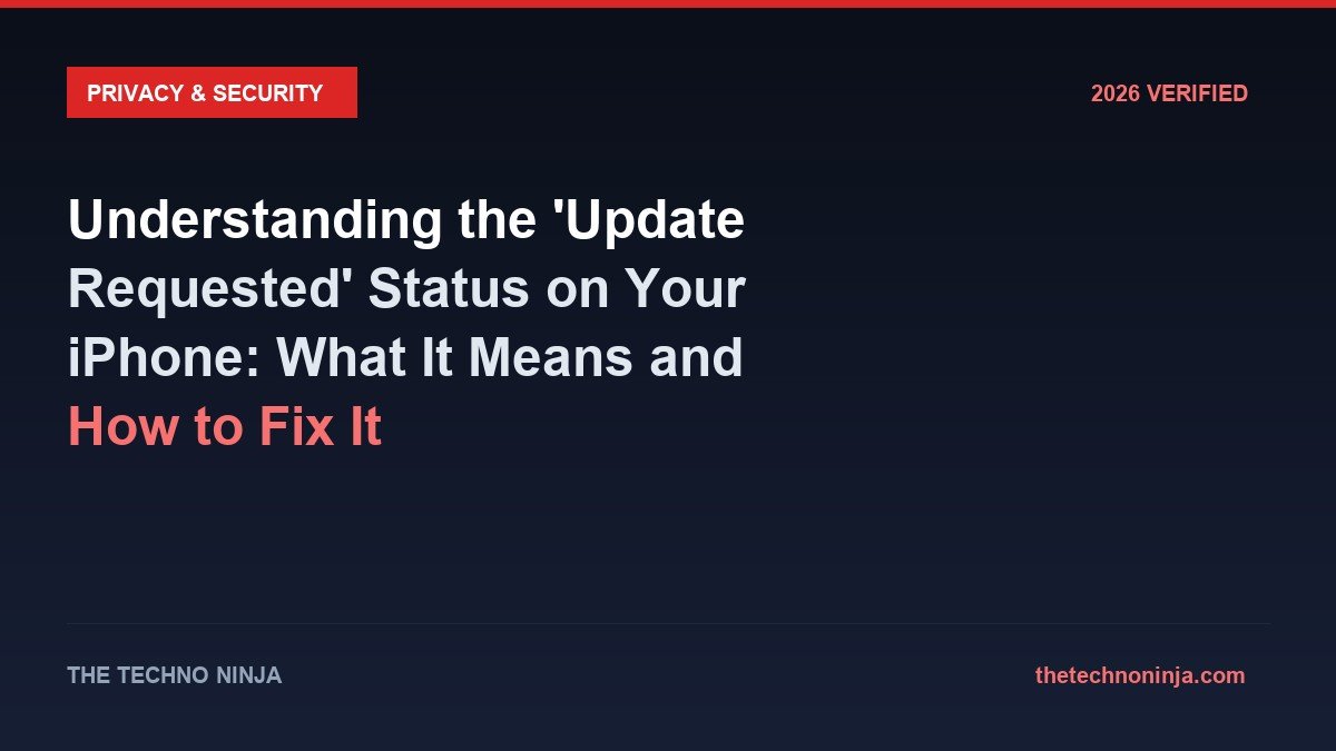 Understanding the 'Update Requested' Status on Your iPhone: What It Means and How to Fix It - 2026 Verified Review & Guide | The Techno Ninja