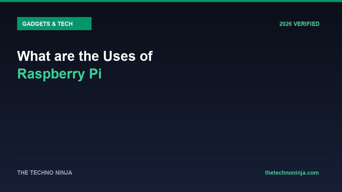 What are the Uses of Raspberry Pi - 2026 Verified Review & Guide | The Techno Ninja