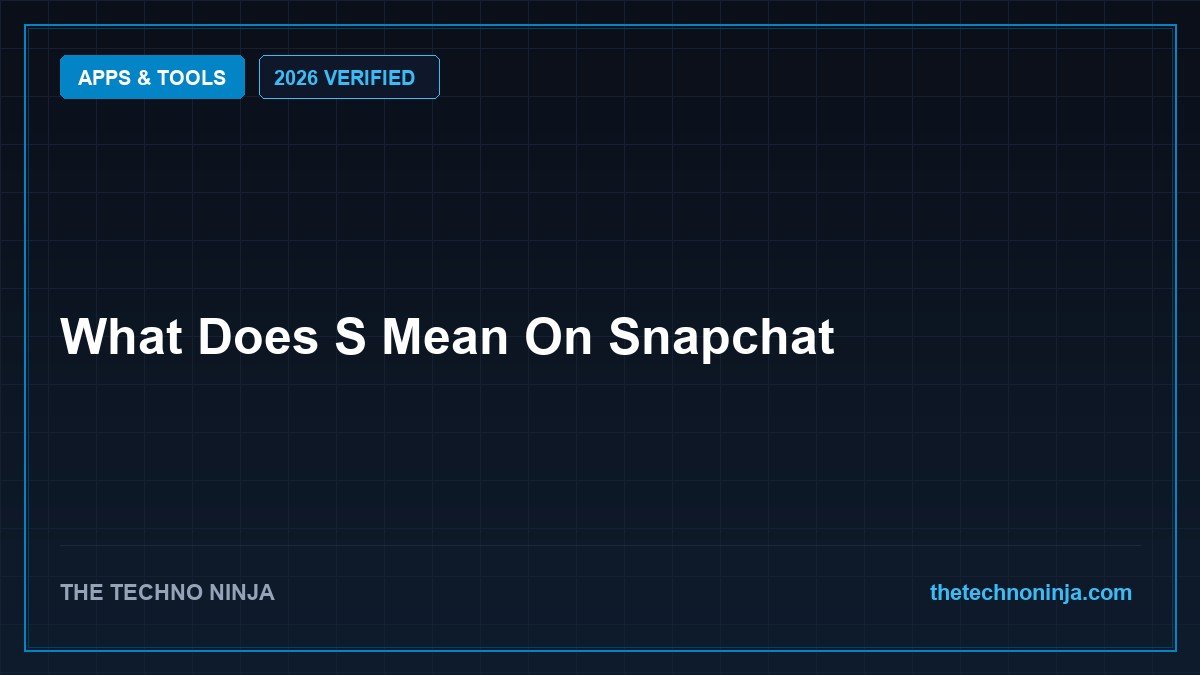 What Does S Mean On Snapchat (2026 Guide & Hands-On Review) - 2026 Verified Review & Guide | The Techno Ninja