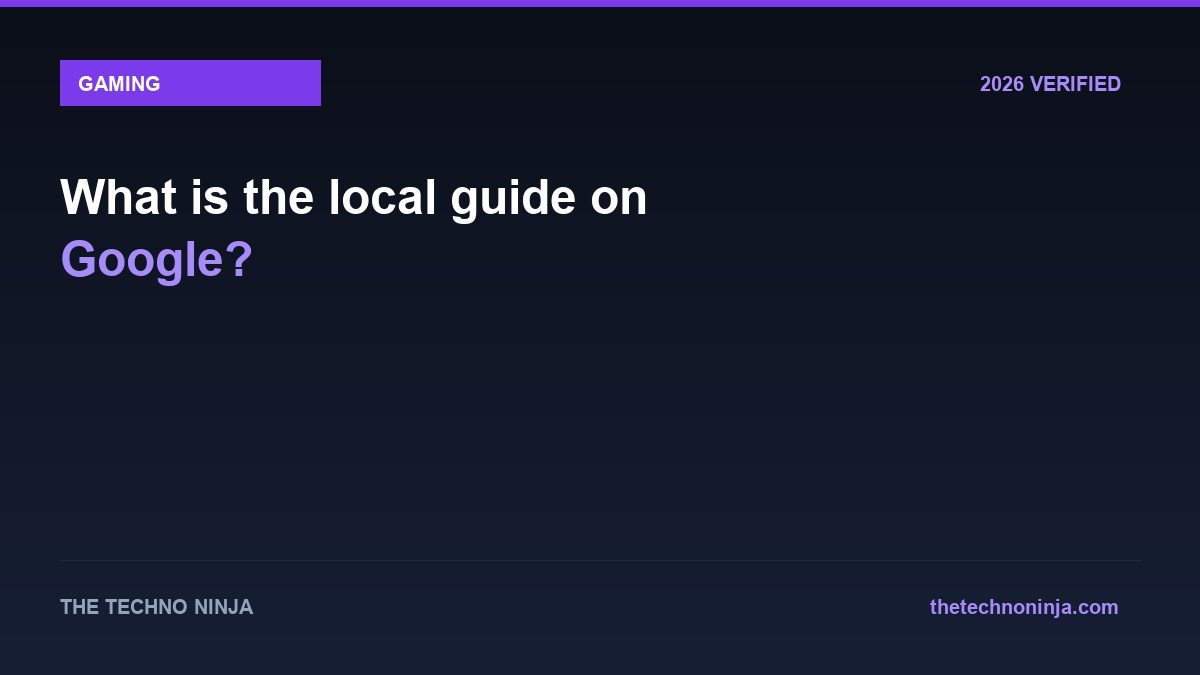 What is the local guide on Google? - 2026 Verified Review & Guide | The Techno Ninja