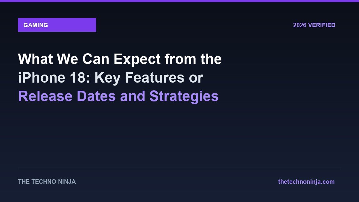 What We Can Expect from the iPhone 18: Key Features or Release Dates and Strategies - 2026 Verified Review & Guide | The Techno Ninja