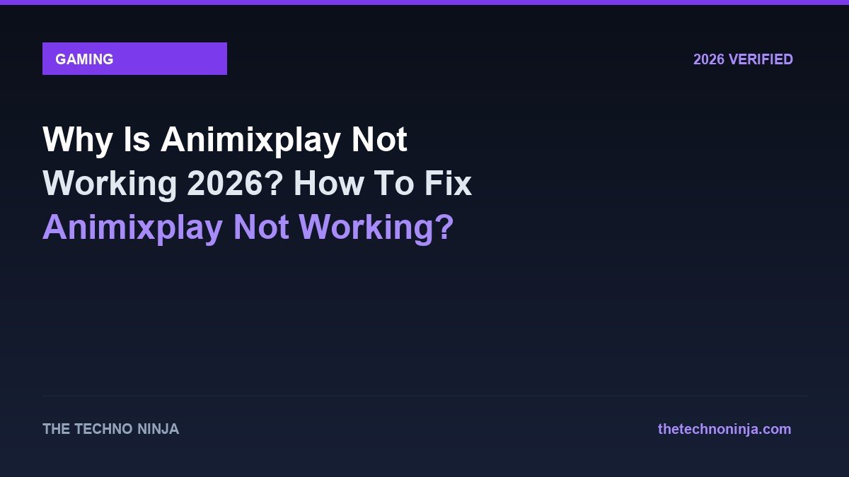 Why Is Animixplay Not Working 2026? How To Fix Animixplay Not Working? - 2026 Verified Review & Guide | The Techno Ninja