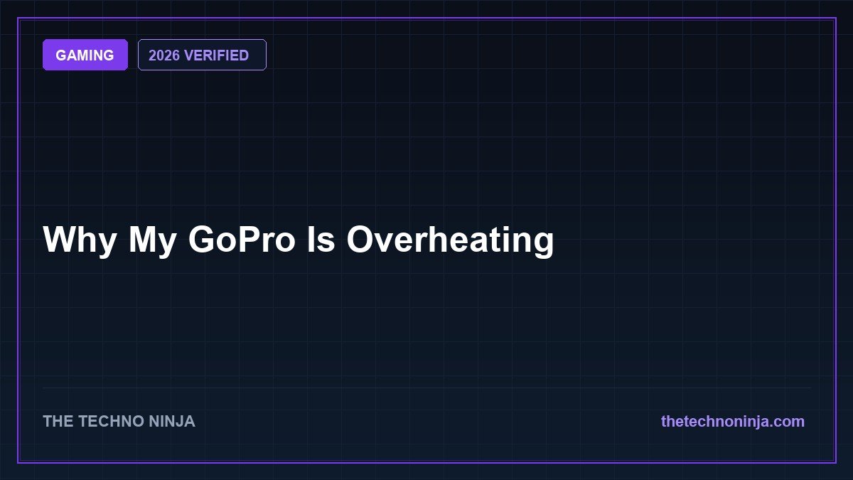 Why My GoPro Is Overheating (2026 Guide & Hands-On Review) - 2026 Verified Review & Guide | The Techno Ninja