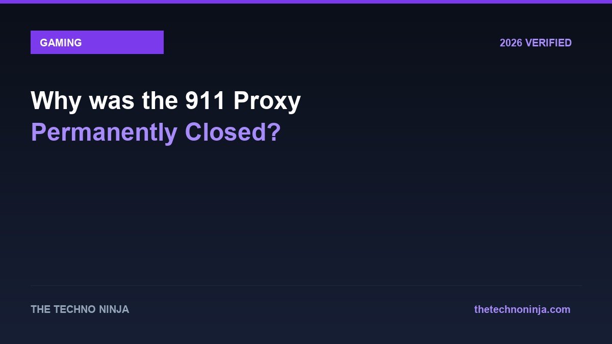 Why was the 911 Proxy Permanently Closed? - 2026 Verified Review & Guide | The Techno Ninja